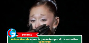 Londres: Ariana Grande anuncia pausa temporal tras emotivo concierto