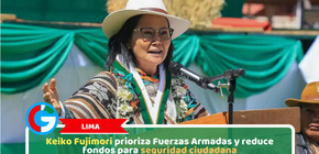 Lima: Keiko Fujimori prioriza Fuerzas Armadas y reduce fondos para seguridad ciudadana