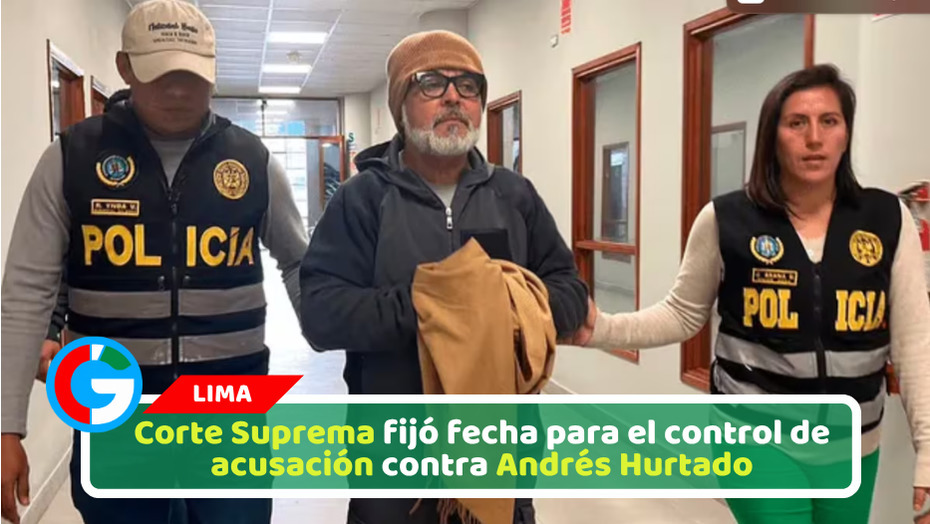 Corte Suprema fijó fecha para el control de acusación contra Andrés Hurtado