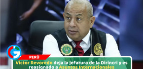 Víctor Revoredo deja la jefatura de la Dirincri y es reasignado a Asuntos Internacionales