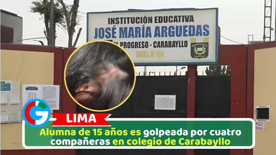Alumna de 15 años es golpeada por cuatro compañeras en colegio de Carabayllo