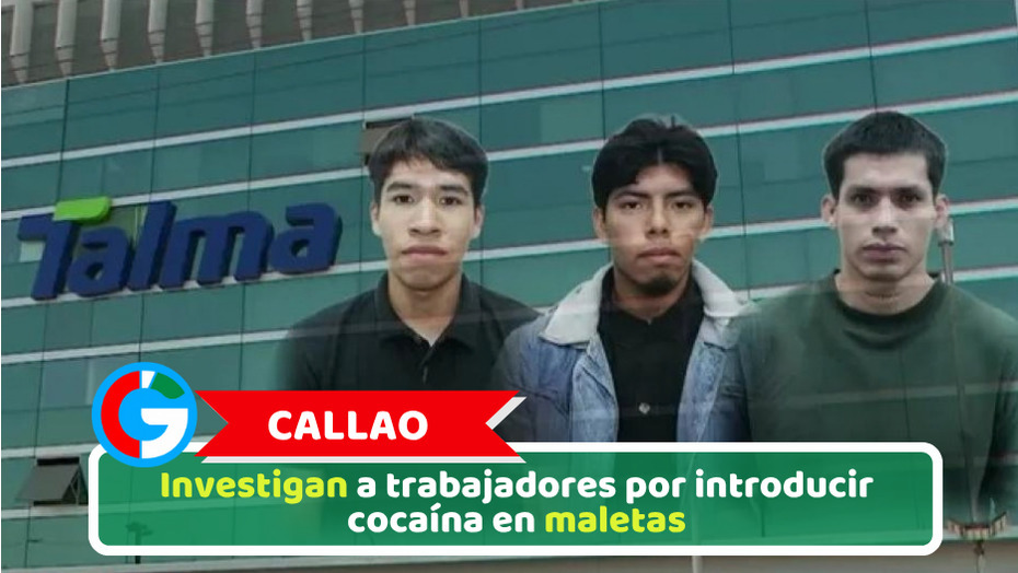 Callao: Investigan a trabajadores por introducir cocaína en maletas