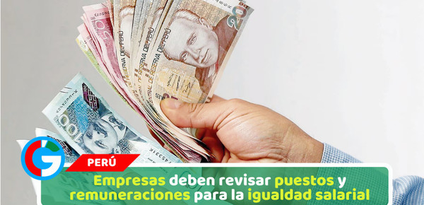 Empresas deben revisar puestos y remuneraciones para la igualdad salarial