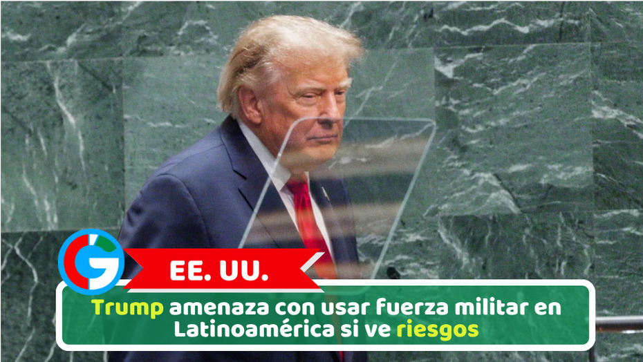 EE. UU.: Trump amenaza con usar fuerza militar en Latinoamérica si ve riesgos