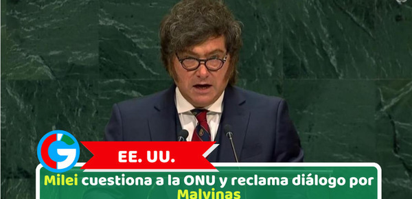 EE. UU.: Milei cuestiona a la ONU y reclama diálogo por Malvinas