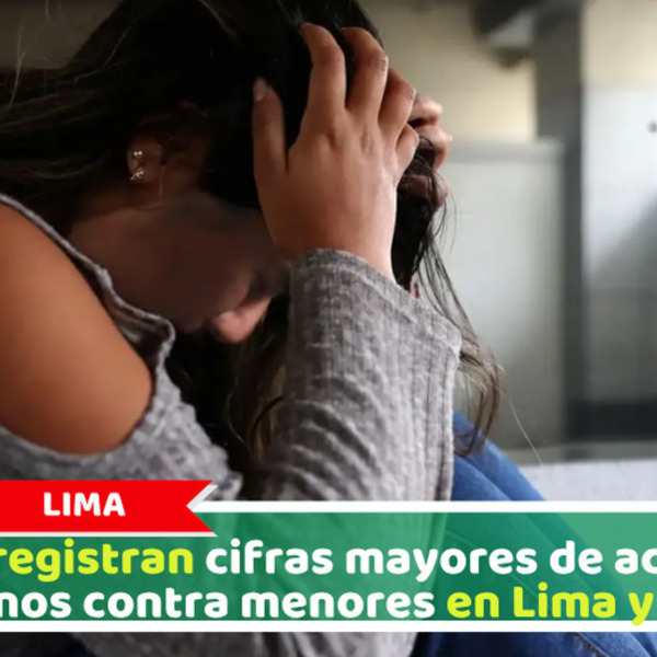 Se registran cifras mayores de actos obscenos contra menores en Lima y Callao