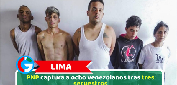 Lima: PNP captura a ocho venezolanos tras tres secuestros