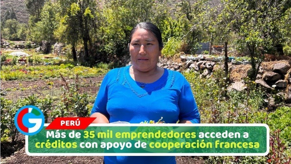 Más de 35 mil emprendedores rurales acceden a créditos con apoyo de la cooperación francesa