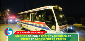 Sicarios balean a chofer y pasajera de cúster en San Martín de Porres