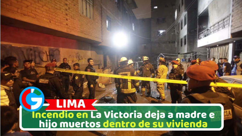 Incendio en La Victoria deja a madre e hijo muertos dentro de su vivienda