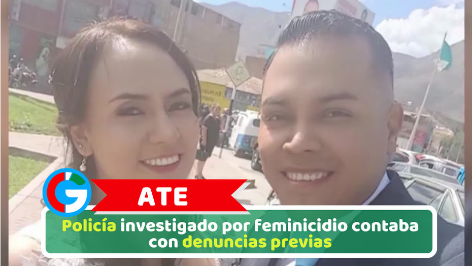 Ate: Policía investigado por feminicidio contaba con denuncias previas