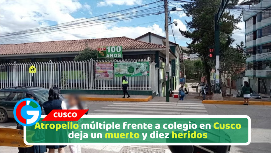 Atropello múltiple frente a colegio en Cusco deja un muerto y diez heridos