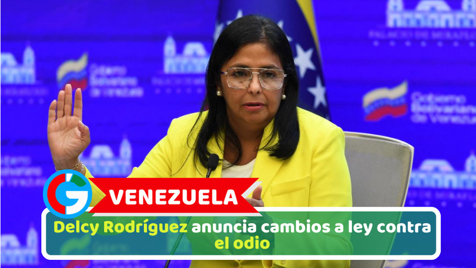 Venezuela: Delcy Rodríguez anuncia cambios a ley contra el odio