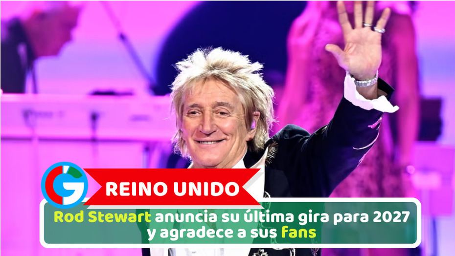 Reino Unido: Rod Stewart anuncia su última gira para 2027 y agradece a sus fans