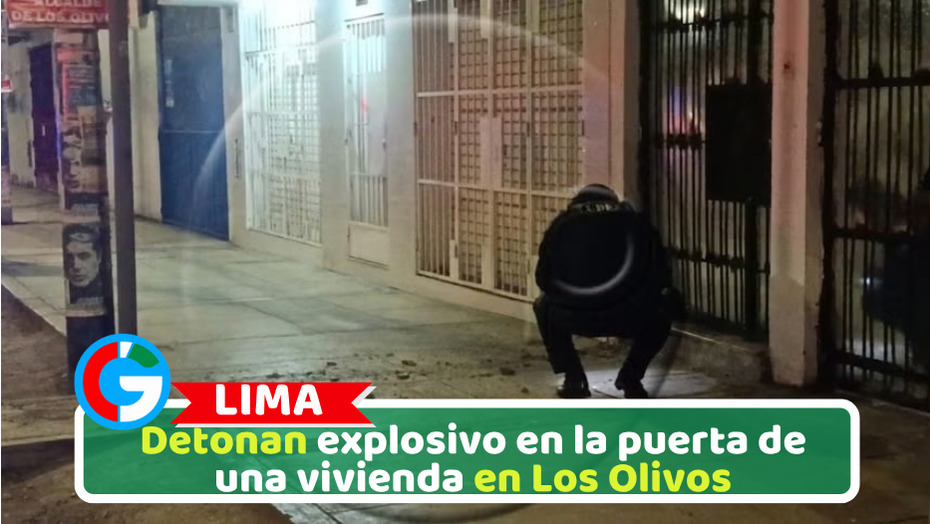 Detonan explosivo en la puerta de una vivienda en Los Olivos