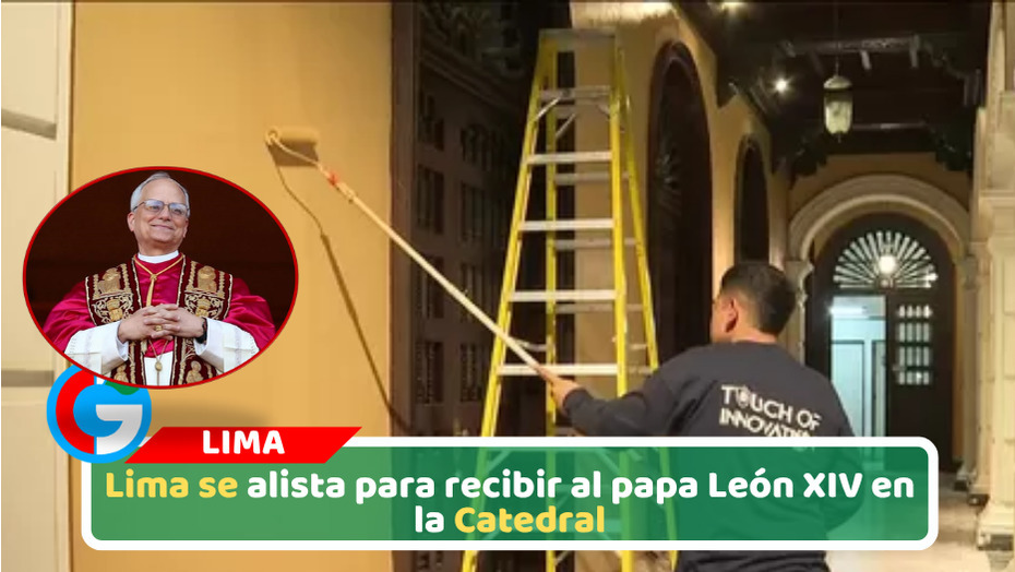 Lima se alista para recibir al papa León XIV en la Catedral