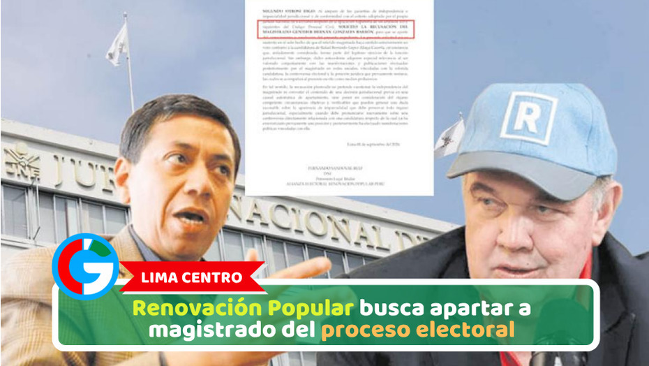 Lima Centro: Renovación Popular busca apartar a magistrado del proceso electoral