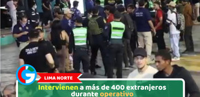 Lima Norte: Intervienen a más de 400 extranjeros durante operativo