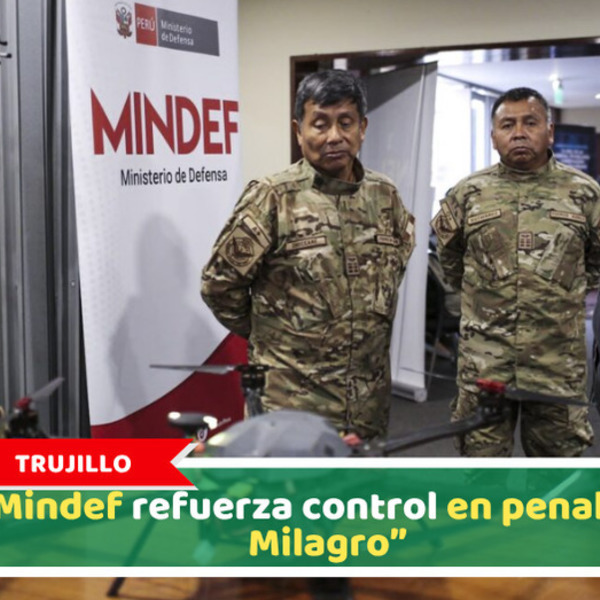 Trujillo: Mindef refuerza control en penal “El Milagro”