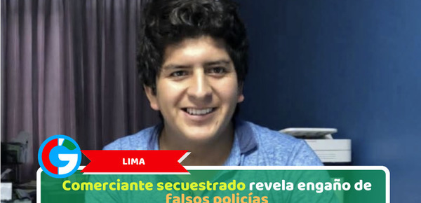 Lima: Comerciante secuestrado revela engaño de falsos policías