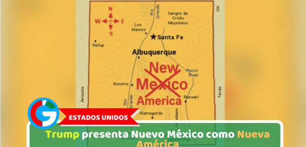 Estados Unidos: Trump presenta Nuevo México como Nueva América