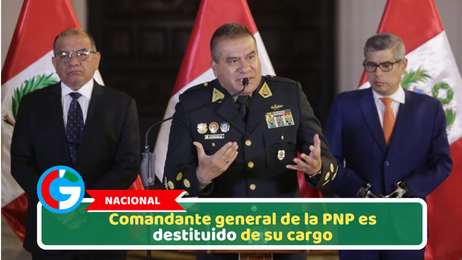 Nacional: Comandante general de la PNP es destituido de su cargo