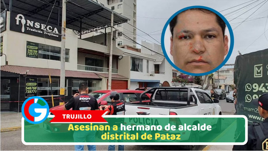 Trujillo: Asesinan a hermano de alcalde distrital de Pataz