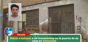 Matan a balazos a un mototaxista en la puerta de su casa en Ventanilla