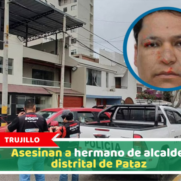 Trujillo: Asesinan a hermano de alcalde distrital de Pataz