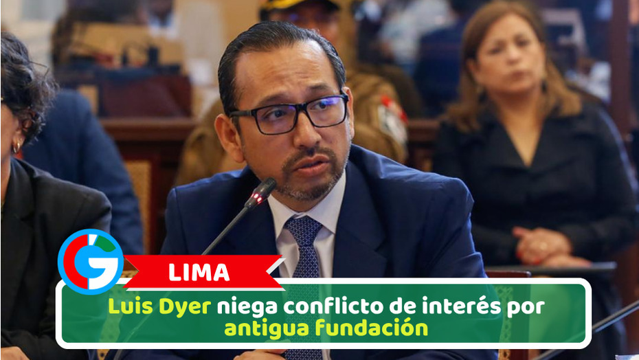 Lima: Luis Dyer niega conflicto de interés por antigua fundación