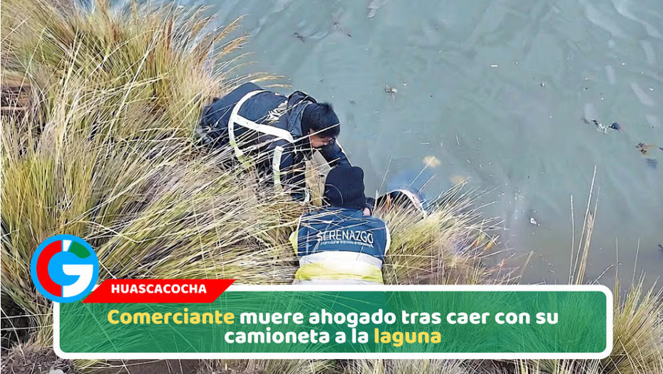 Comerciante muere ahogado tras caer con su camioneta a la laguna