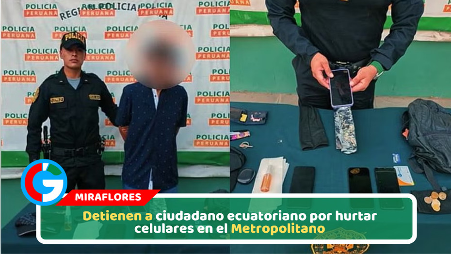 Detienen a ciudadano ecuatoriano por hurtar celulares en el Metropolitano