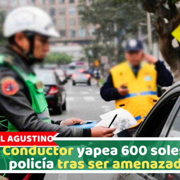 El Agustino: Conductor yapea 600 soles a policía tras ser amenazado